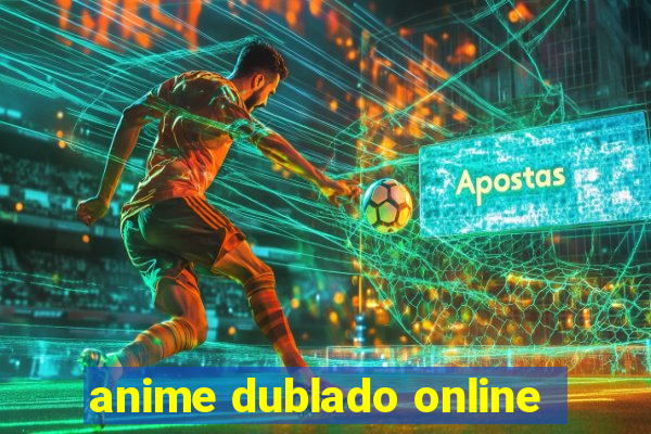 anime dublado online